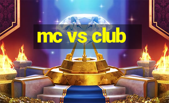 mc vs club