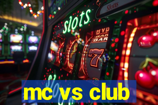 mc vs club