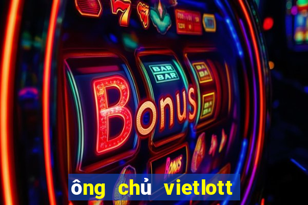 ông chủ vietlott là ai