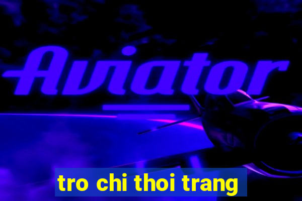 tro chi thoi trang