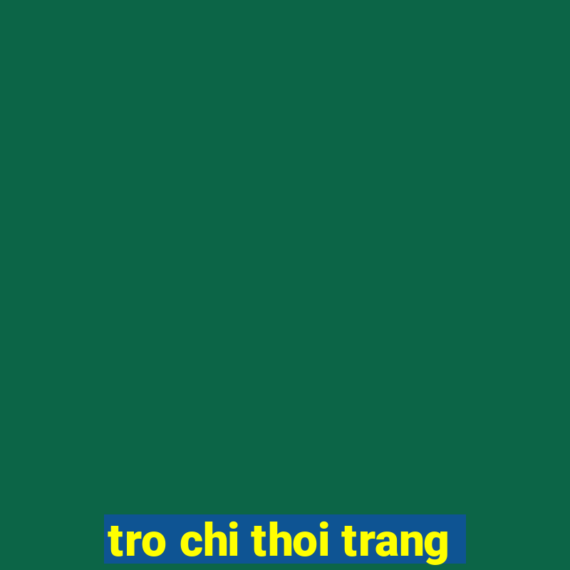 tro chi thoi trang