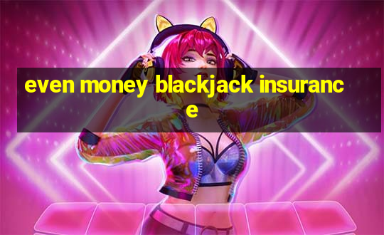 even money blackjack insurance