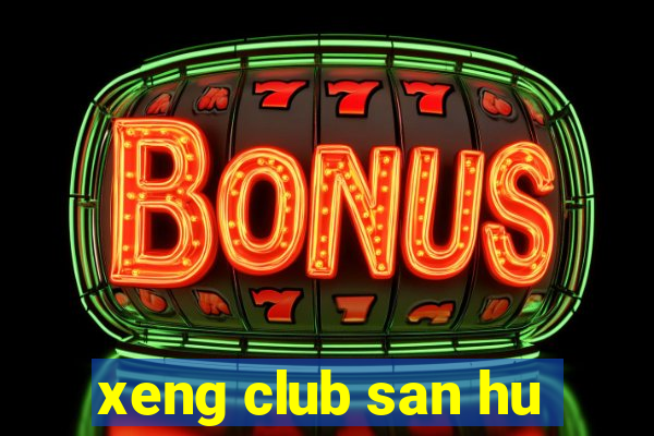 xeng club san hu