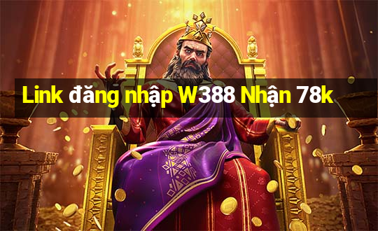 Link đăng nhập W388 Nhận 78k