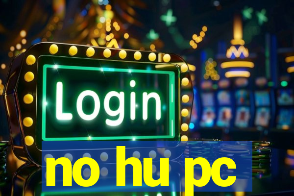 no hu pc