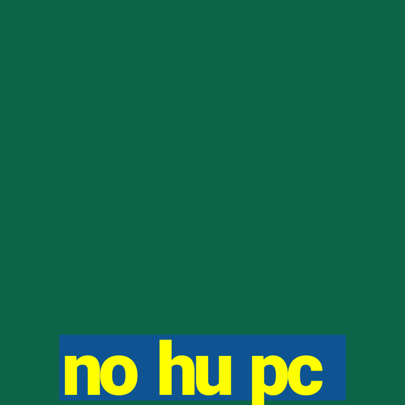 no hu pc