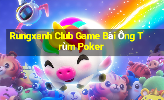 Rungxanh Club Game Bài Ông Trùm Poker