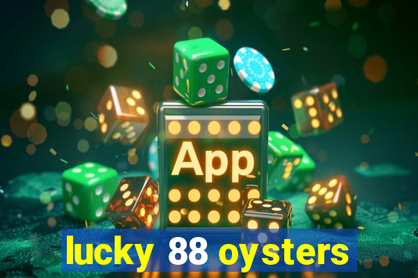 lucky 88 oysters