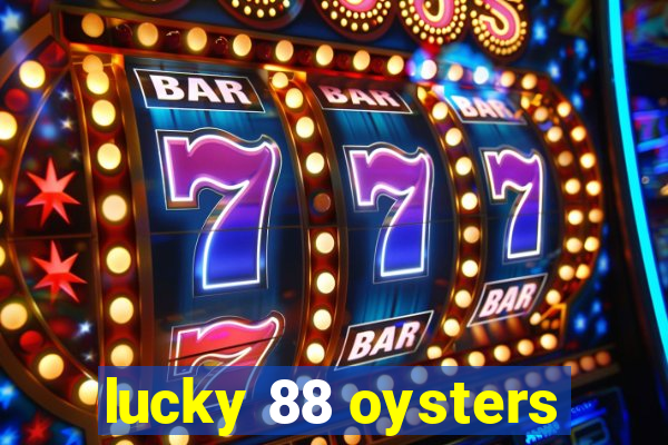 lucky 88 oysters