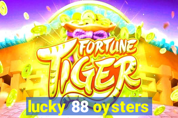 lucky 88 oysters