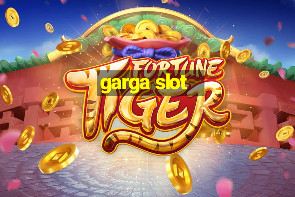 garga slot