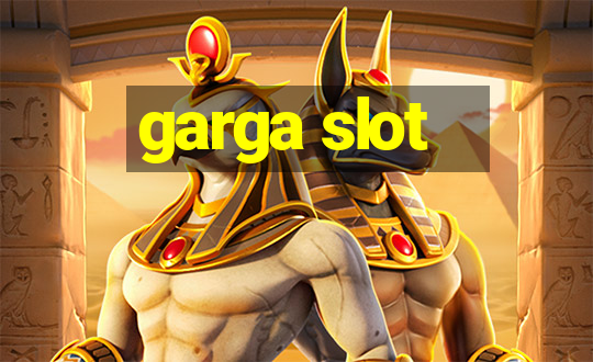 garga slot