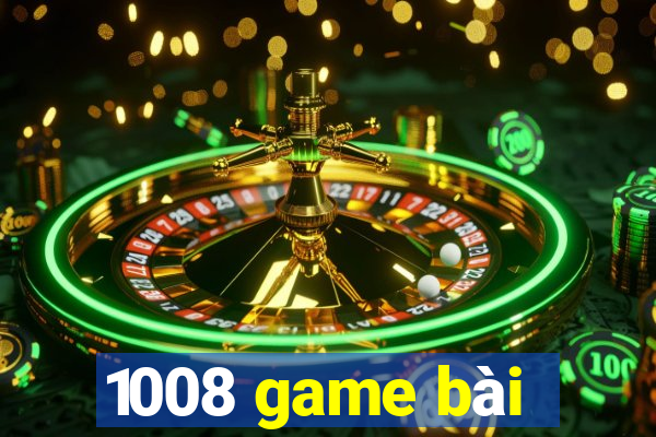 1008 game bài