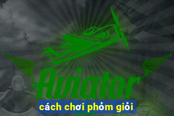 cách chơi phỏm giỏi