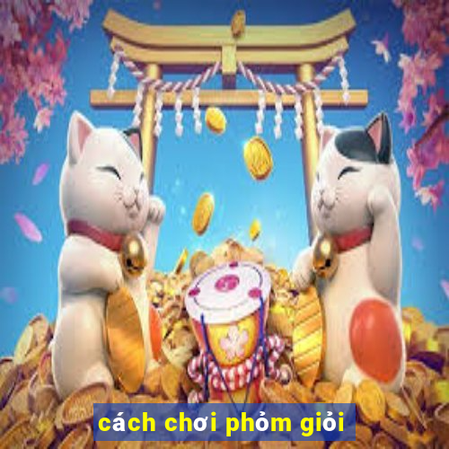 cách chơi phỏm giỏi