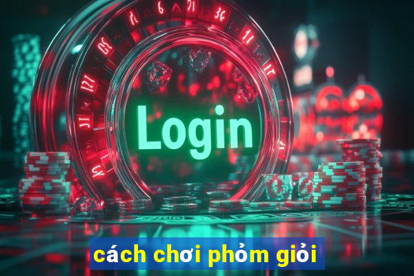 cách chơi phỏm giỏi