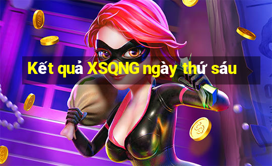 Kết quả XSQNG ngày thứ sáu