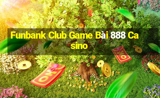 Funbank Club Game Bài 888 Casino