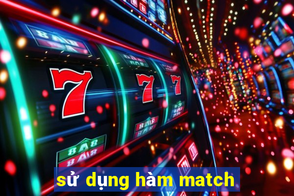 sử dụng hàm match