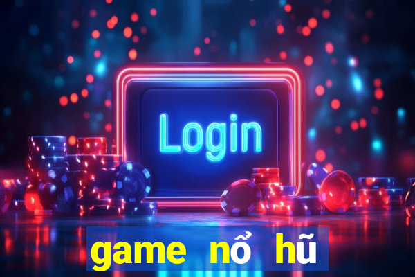 game nổ hũ nạp tiền bằng sms