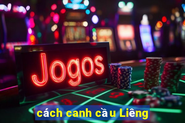 cách canh cầu Liêng