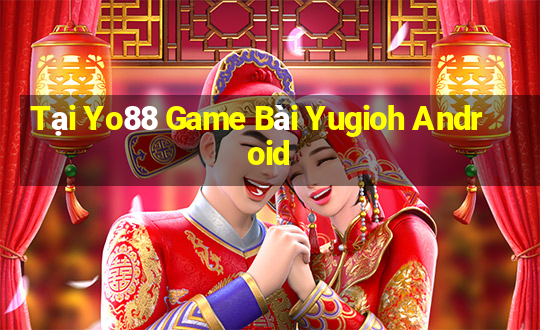 Tại Yo88 Game Bài Yugioh Android