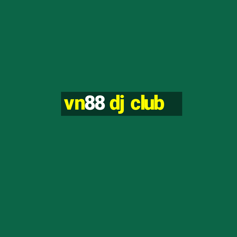 vn88 dj club