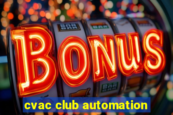 cvac club automation