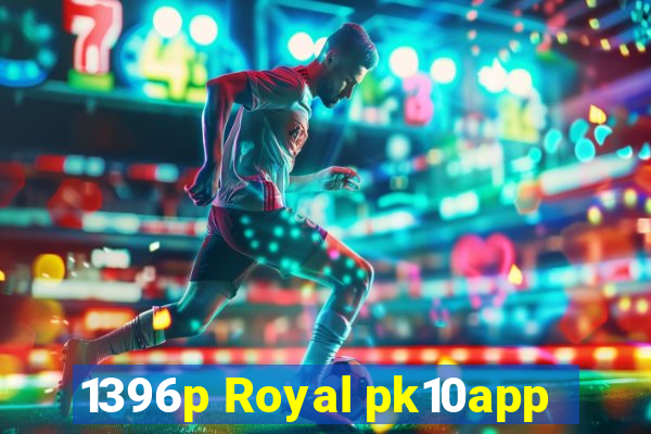 1396p Royal pk10app