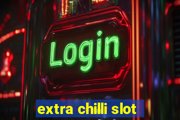 extra chilli slot