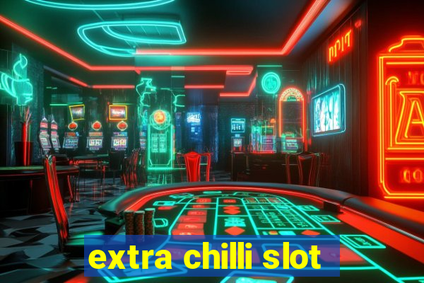 extra chilli slot