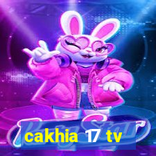 cakhia 17 tv