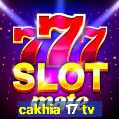 cakhia 17 tv