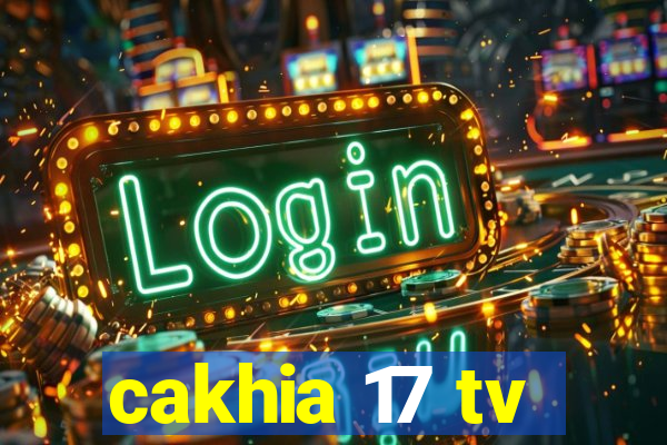 cakhia 17 tv