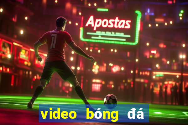 video bóng đá hôm nay