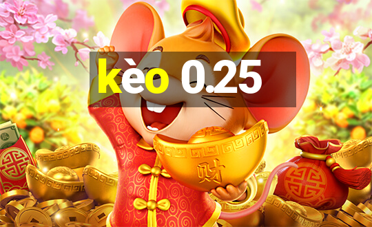 kèo 0.25