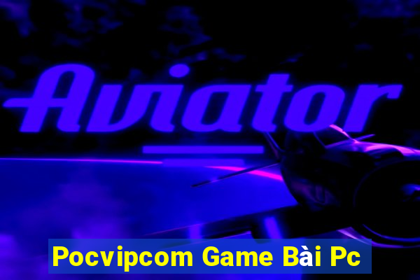 Pocvipcom Game Bài Pc