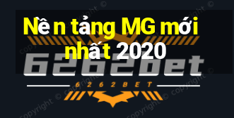 Nền tảng MG mới nhất 2020