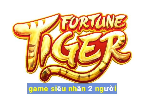 game siêu nhân 2 người