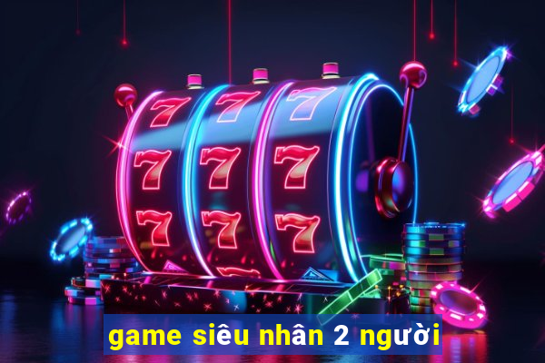 game siêu nhân 2 người