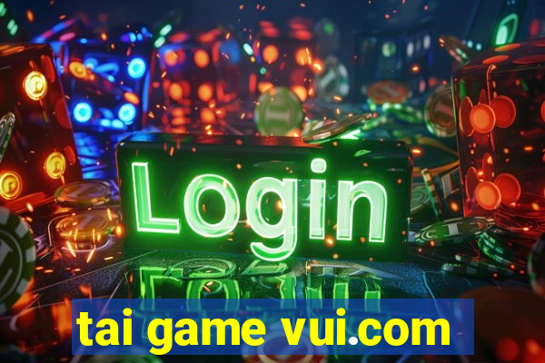 tai game vui.com