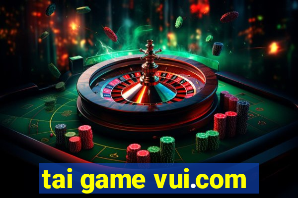 tai game vui.com