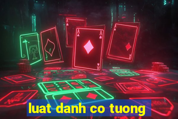 luat danh co tuong