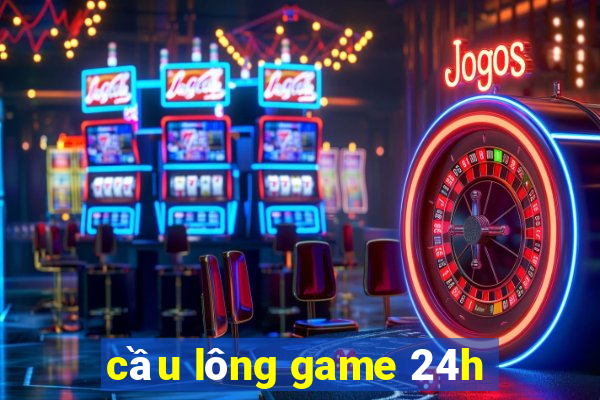 cầu lông game 24h