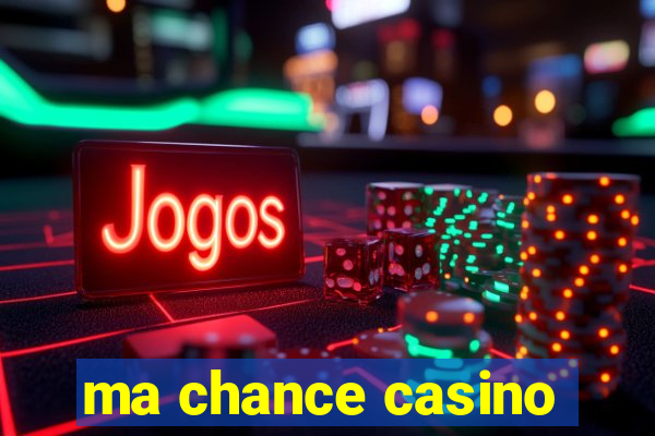 ma chance casino