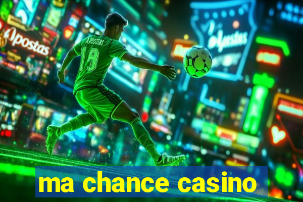 ma chance casino