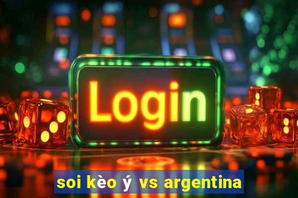 soi kèo ý vs argentina