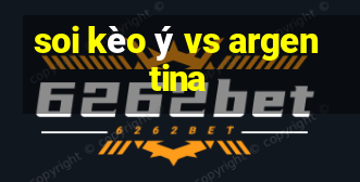 soi kèo ý vs argentina