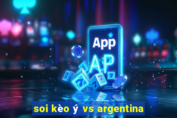 soi kèo ý vs argentina