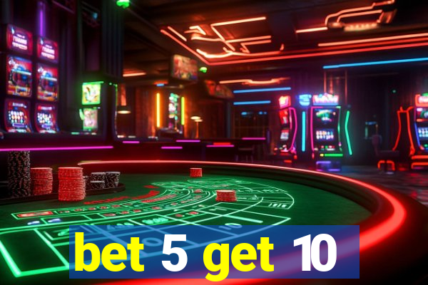 bet 5 get 10